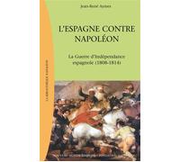 L'Espagne contre Napoléon La Guerre d'indépendance espagnole - Jean-René Aymes - Nouveau Monde Eds - broché - Etude
