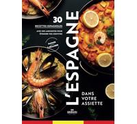L'espagne dans votre assiette, 30 recettes, histoires et anecdotes pour étonner vos convives