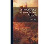 L'espagne Des Goths Et Des Arabes
