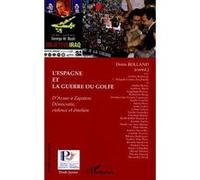L'Espagne et la Guerre du Golfe D'Aznar à Zapatero - Démocratie, violence et émotion - Denis Rolland - L'harmattan - broché - Essai
