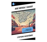 L'Espagne invertébrée: Crise nationale, régionalismes et rôle des élites dans la décomposition de l'État espagnol