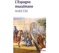 L'Espagne musulmane VIIIe-XVe siècle André Clot (Auteur)