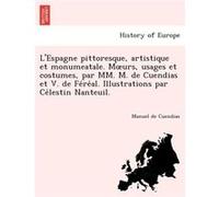 LEspagne pittoresque artistique et monumeatale. Murs usages et costumes par MM. M. de Cuendias et V. de Fereal. Illustrations par Celestin Nanteuil. - Man Manuel de CuendiasManuel de Cuendias (Auteur)