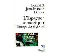 L'Espagne : un modèle pour l'Europe des régions ? Jean-François Dufour (Auteur), Gérard Dufour (Auteur)