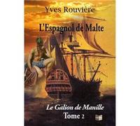 L'Espagnol de Malte Tome 2 - Le Galion de Manille Yves Rouvière (Auteur)