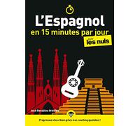 L'Espagnol en 15 minutes par jour pour les Nuls : Livre pour apprendre l'espagnol, Découvrir les bases de l'espagnol pour débutant, Assimiler l'espagnol, la grammaire et la conjugaison espagnole