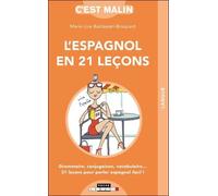 L'espagnol en 21 leçons, c'est malin: Grammaire, conjugaison, vocabulaire ... 21 leçons pour parler espagnol facil !