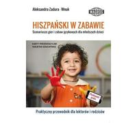 L'espagnol en jouant - scénarios de jeux linguistiques pour les jeunes enfants - Aleksandra Zadura-Wnuk (Fremdsprachen : Spanisch auf Polnisch)