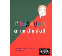 L'espagnol en un clin d'oeil: Toutes les expressions idiomatiques de la tête aux pieds du coq à l'âne