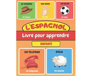 L'ESPAGNOL Livre Pour Apprendre Enfants: Imagier Bilingue - Apprentissage Facile de l'espagnol plus de 116 mots - Cahier d'activités débutant