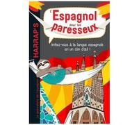 L'espagnol Pour Les Paresseux - Initiez-Vous À La Langue Espagnole En Un Clin D'oeil !