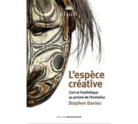 L'espece creative L’art et l’esthétique au prisme de l’évolution - S. Davies - Eliott Eds - broché - Essai