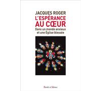 L'espérance au coeur Dans un monde anxieux et une Église blessée - Jacques ROGER - Parole Et Silence Eds - broché - Témoignage