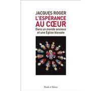 L'espérance au coeur: dans un monde anxieux et une Église blessée