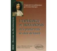 L'espérance du Hollandais ou Le premier traité de calcul du hasard - Basse-Normandie I.R.E.M. - Ellipses - broché - Essai