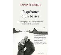 L'Espérance d'un baiser: Le témoignage de l'un des derniers survivants d'Auschwitz