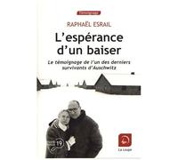 L'espérance D'un Baiser - Le Témoignage De L'un Des Derniers Survivants D'auschwitz