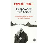 L'espérance d'un baiser Le témoignage de l'un des derniers survivants d'Auschwitz - Raphaël Esrail - J'ai Lu - Poche - Essai