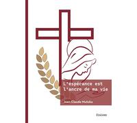 L'espérance est l'ancre de ma vie - Jean-Claude Mutoka - Edilivre-Aparis - broché - Essai