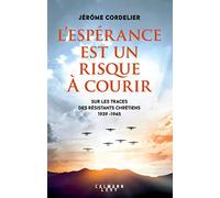 L'espérance est un risque à courir – Sur les traces des résistants chrétiens 1939-1945