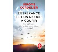 L'espérance est un risque à courir: Sur les traces des résistants chrétiens 1939-1945