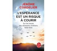 L'espérance est un risque à courir Sur les traces des résistants chrétiens 1939-1945 - Jérôme Cordelier - Lgf - Poche - Essai