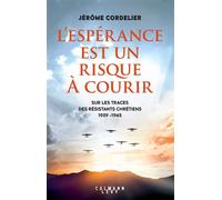 L'espérance est un risque à courir – Sur les traces des résistants chrétiens 1939-1945