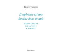 L'Espérance est une lumière dans la nuit Méditations sur la vertu d'humilité - Pape François - Des Equateurs Eds - broché - Essai