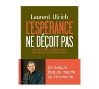 L'espérance ne déçoit pas Un évêque face au monde de l'économie - Laurent Ulrich - Bayard - broché - Essai