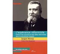 L'espérance réformiste Histoire des courants et des idées réformistes dans le socialisme français - Jacques Moreau - L'harmattan - broché - Essai