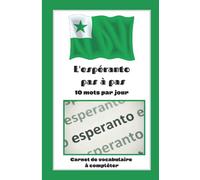 L'Espéranto pas à pas 10 mots par jour: facilite l'apprentissage de l'espéranto/ livre de vocabulaire / carnet à remplir