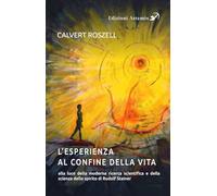 L'esperienza al confine della vita alla luce della moderna ricerca scientifica e della scienza dello spirito di Rudolf Steiner