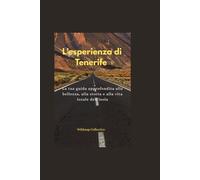 L'esperienza di Tenerife: La tua guida approfondita alla bellezza, alla storia e alla vita locale dell'isola