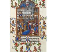 L'esperienza medievale dell'arte. Gli oggetti e i sensi