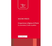 L'esperienza religiosa di Paolo. La conversione, il culto, la politica. Nuova ediz.