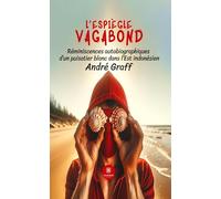 L'espiègle vagabond: Réminiscences autobiographiques d'un puisatier blanc dans l'Est indonésien