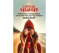 L'espiègle vagabond Réminiscences autobiographiques d'un puisatier blanc dans l'Est indonésien - André Graff - Le Lys Bleu - broché - Témoignage
