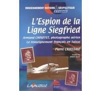 L’espion de la ligne Siegfried : Armand Chouffet, photographe aérien : Le renseignement français en Suisse