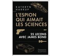 L'espion Qui Aimait Les Sciences - 25 Leçons Avec James Bond
