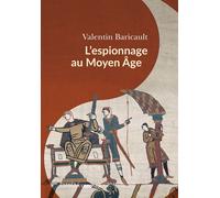 L'Espionnage au Moyen Âge - Valentin Baricault - Passés Composés - broché - Essai