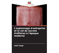 L'espionnage d'entreprise et le vol de secrets d'affaires à l'époque moderne