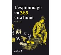 L'espionnage en 365 citations: Maximes, citations et aphorismes pour comprendre le renseignement et ses pratiques