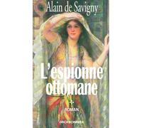 L'espionne Ottomane - Alain de Savigny - Erick Bonnier Eds - relié - Roman
