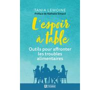 L'espoir à table - Outils pour affronter les troubles alimentaires. - Une approche multidisciplinaire pour les personnes présentant - Tania Lemoine - L'homme Eds De - broché - Essai
