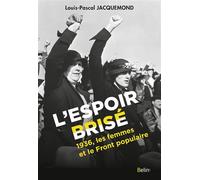 L'espoir brisé 1936, les femmes et le Front populaire - Louis-Pascal Jacquemond - Belin - broché - Etude