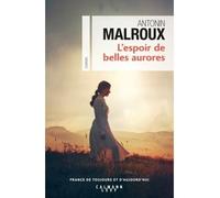 L'Espoir de belles aurores - Antonin Malroux - Calmann-Levy - broché - Roman