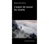 L'espoir de sauver les vivants - Robin Van Dyck - Lansman Eds - broché - Théâtre