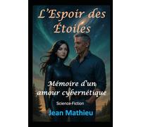 L'Espoir des Étoiles: Mémoire d’un amour cybernétique