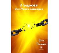 L'espoir des fleurs sauvages - Yves Thomazo - Le Lys Bleu - broché - Roman
