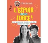 L'espoir est une force Petit manuel pour trouver la lumière quand tout va mal - Frère Benjamin - Le Seneve Eds - broché - Essai